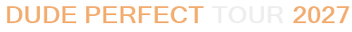 Dude Perfect Tour 2027